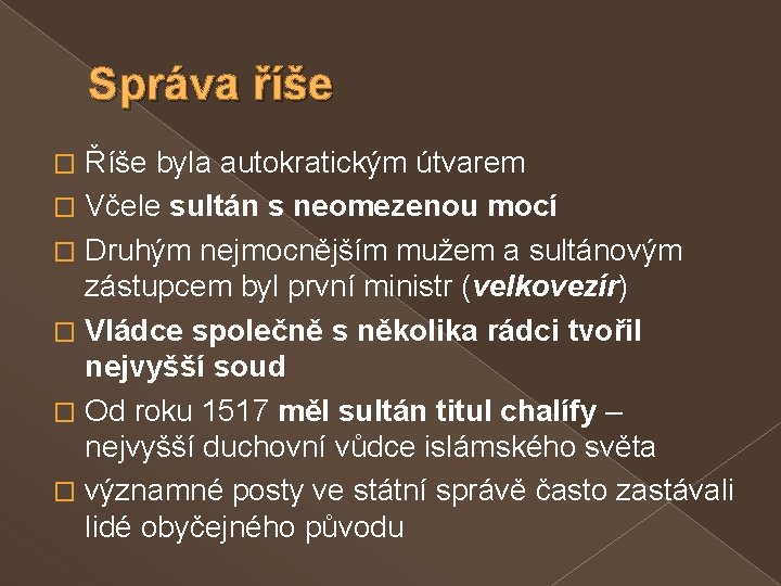 Správa říše Říše byla autokratickým útvarem � Včele sultán s neomezenou mocí � Druhým