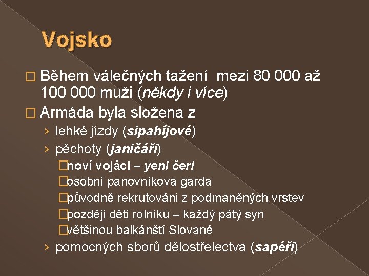 Vojsko � Během válečných tažení mezi 80 000 až 100 000 muži (někdy i