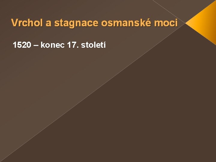 Vrchol a stagnace osmanské moci 1520 – konec 17. století 