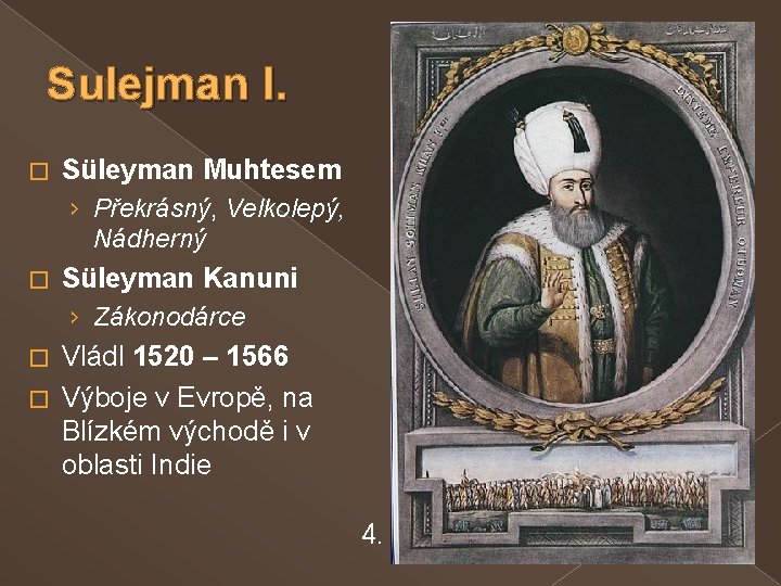 Sulejman I. � Süleyman Muhtesem › Překrásný, Velkolepý, Nádherný � Süleyman Kanuni › Zákonodárce