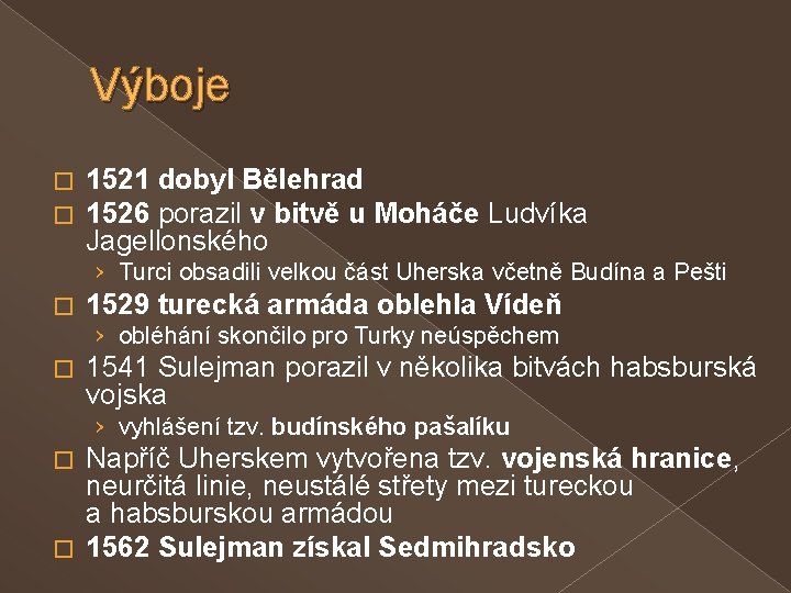 Výboje � � 1521 dobyl Bělehrad 1526 porazil v bitvě u Moháče Ludvíka Jagellonského