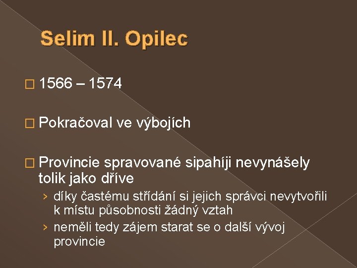 Selim II. Opilec � 1566 – 1574 � Pokračoval ve výbojích � Provincie spravované