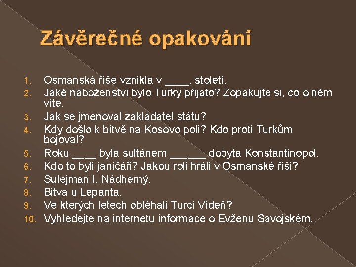 Závěrečné opakování Osmanská říše vznikla v ____. století. Jaké náboženství bylo Turky přijato? Zopakujte