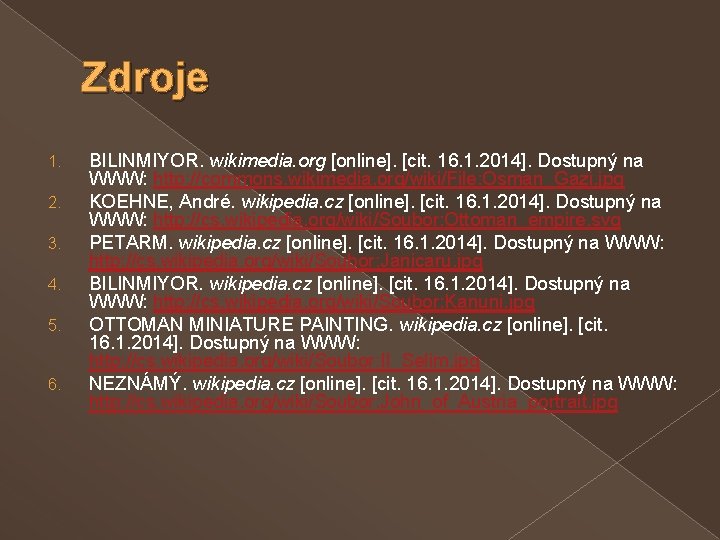 Zdroje 1. 2. 3. 4. 5. 6. BILINMIYOR. wikimedia. org [online]. [cit. 16. 1.