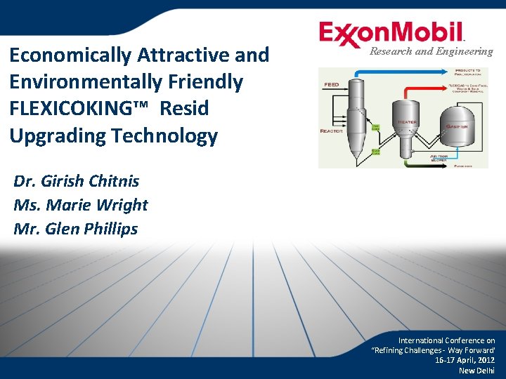 Economically Attractive and Environmentally Friendly FLEXICOKING™ Resid Upgrading Technology Research and Engineering Dr. Girish