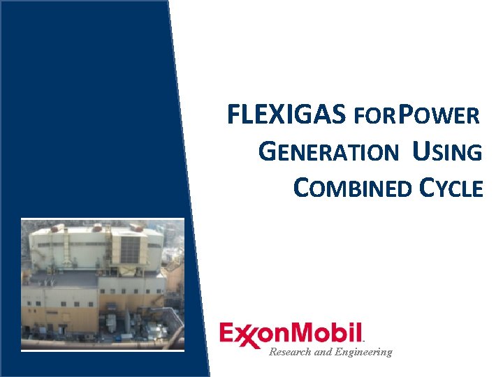 FLEXIGAS FOR POWER GENERATION USING COMBINED CYCLE Research and Engineering 15 