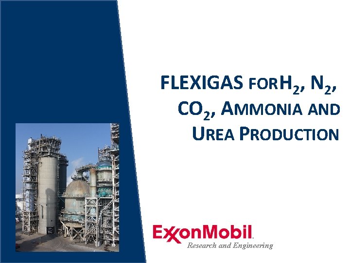 FLEXIGAS FOR H 2, N 2, CO 2, AMMONIA AND UREA PRODUCTION Research and