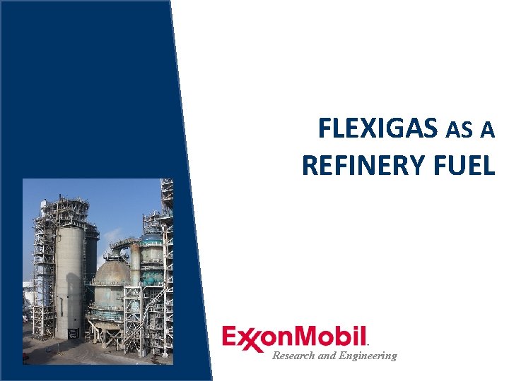 FLEXIGAS AS A REFINERY FUEL Research and Engineering 7 