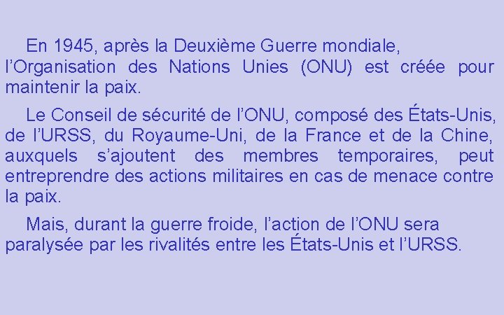 En 1945, après la Deuxième Guerre mondiale, l’Organisation des Nations Unies (ONU) est créée