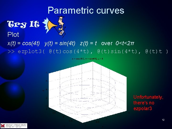 Parametric curves Try It Plot x(t) = cos(4 t) y(t) = sin(4 t) z(t)