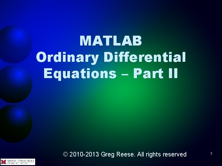 MATLAB Ordinary Differential Equations – Part II © 2010 -2013 Greg Reese. All rights