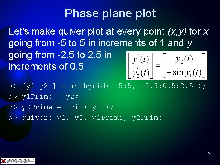 Phase plane plot Let's make quiver plot at every point (x, y) for x