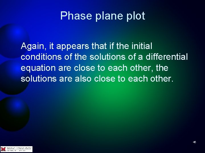 Phase plane plot Again, it appears that if the initial conditions of the solutions