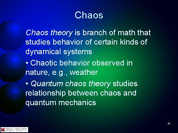 Chaos theory is branch of math that studies behavior of certain kinds of dynamical