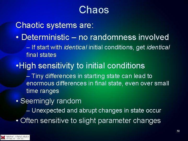 Chaos Chaotic systems are: • Deterministic – no randomness involved – If start with