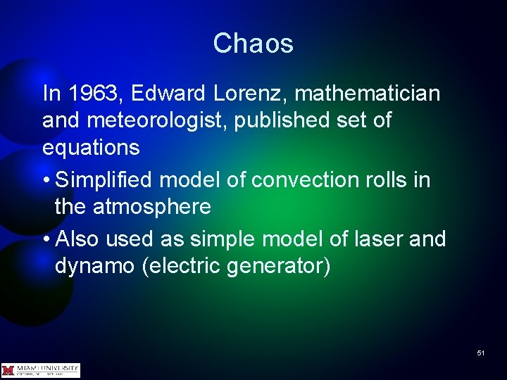 Chaos In 1963, Edward Lorenz, mathematician and meteorologist, published set of equations • Simplified