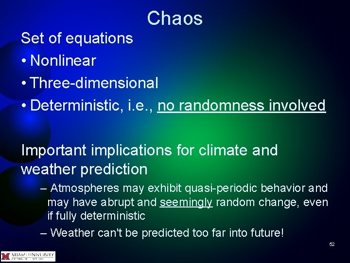 Chaos Set of equations • Nonlinear • Three-dimensional • Deterministic, i. e. , no