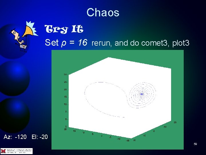 Chaos Try It Set ρ = 16 rerun, and do comet 3, plot 3