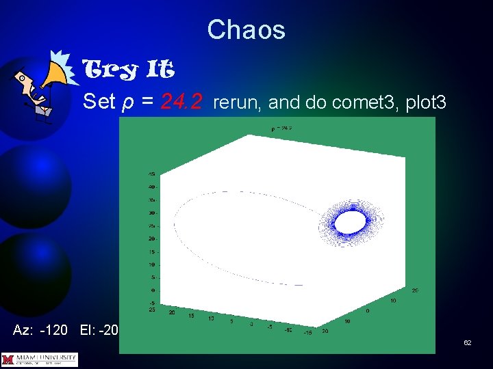 Chaos Try It Set ρ = 24. 2 rerun, and do comet 3, plot
