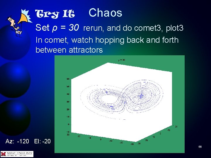 Try It Chaos Set ρ = 30 rerun, and do comet 3, plot 3