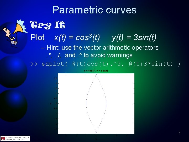 Parametric curves Try It Plot x(t) = cos 3(t) y(t) = 3 sin(t) –