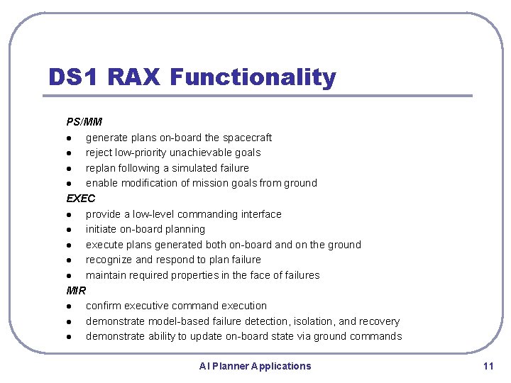 DS 1 RAX Functionality PS/MM l generate plans on-board the spacecraft l reject low-priority DS 1 RAX Functionality PS/MM l generate plans on-board the spacecraft l reject low-priority