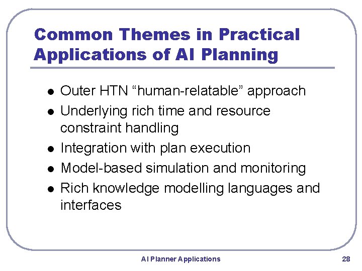 Common Themes in Practical Applications of AI Planning l l l Outer HTN “human-relatable” Common Themes in Practical Applications of AI Planning l l l Outer HTN “human-relatable”