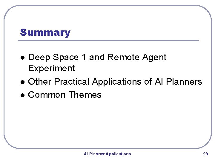 Summary l l l Deep Space 1 and Remote Agent Experiment Other Practical Applications Summary l l l Deep Space 1 and Remote Agent Experiment Other Practical Applications
