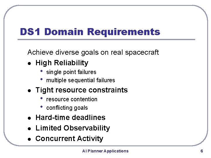 DS 1 Domain Requirements Achieve diverse goals on real spacecraft l High Reliability • DS 1 Domain Requirements Achieve diverse goals on real spacecraft l High Reliability •