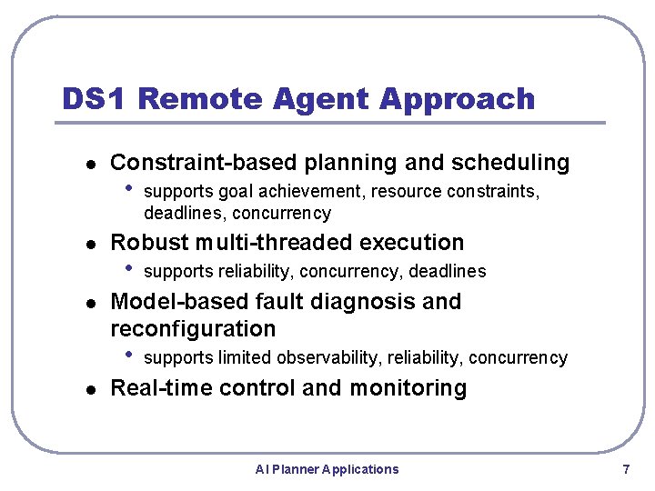 DS 1 Remote Agent Approach l l l Constraint-based planning and scheduling • Robust DS 1 Remote Agent Approach l l l Constraint-based planning and scheduling • Robust
