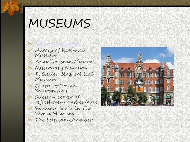 MUSEUMS Silesian Museum History of Katowice Museum Archdiocesean Musum Missionary Museum P. Steller Biographical