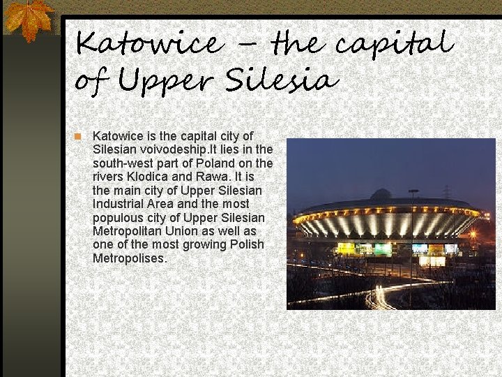 Katowice – the capital of Upper Silesia Katowice is the capital city of Silesian