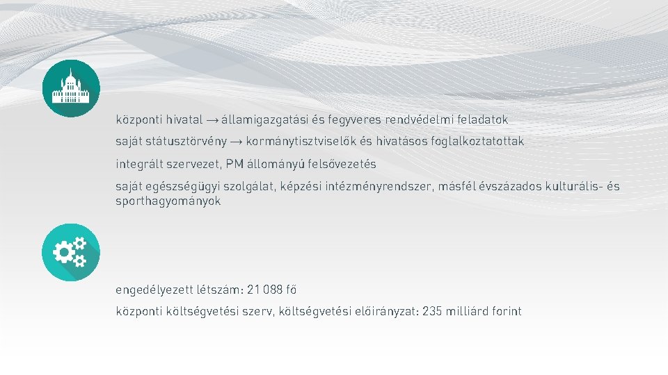 központi hivatal → államigazgatási és fegyveres rendvédelmi feladatok saját státusztörvény → kormánytisztviselők és hivatásos