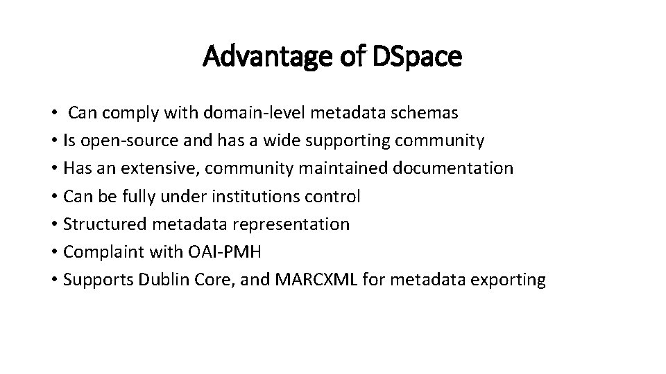 Advantage of DSpace • Can comply with domain-level metadata schemas • Is open-source and