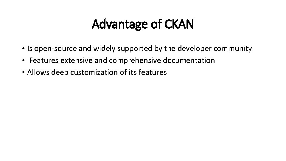 Advantage of CKAN • Is open-source and widely supported by the developer community •