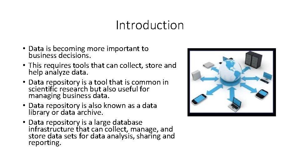 Introduction • Data is becoming more important to business decisions. • This requires tools