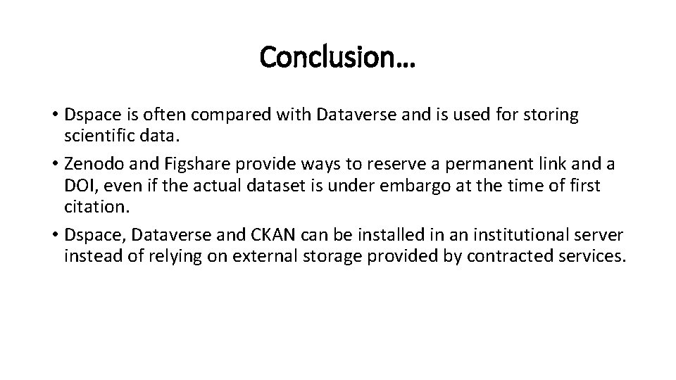 Conclusion… • Dspace is often compared with Dataverse and is used for storing scientific