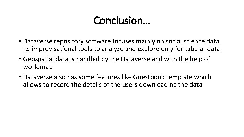 Conclusion… • Dataverse repository software focuses mainly on social science data, its improvisational tools