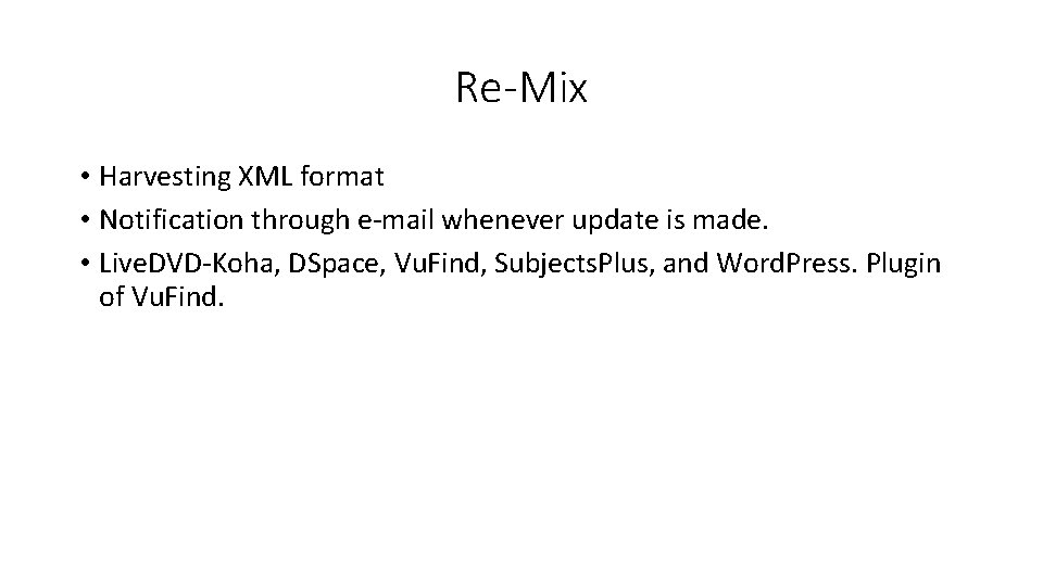Re-Mix • Harvesting XML format • Notification through e-mail whenever update is made. •