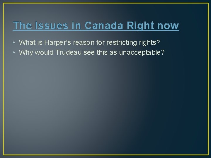 The Issues in Canada Right now • What is Harper’s reason for restricting rights?