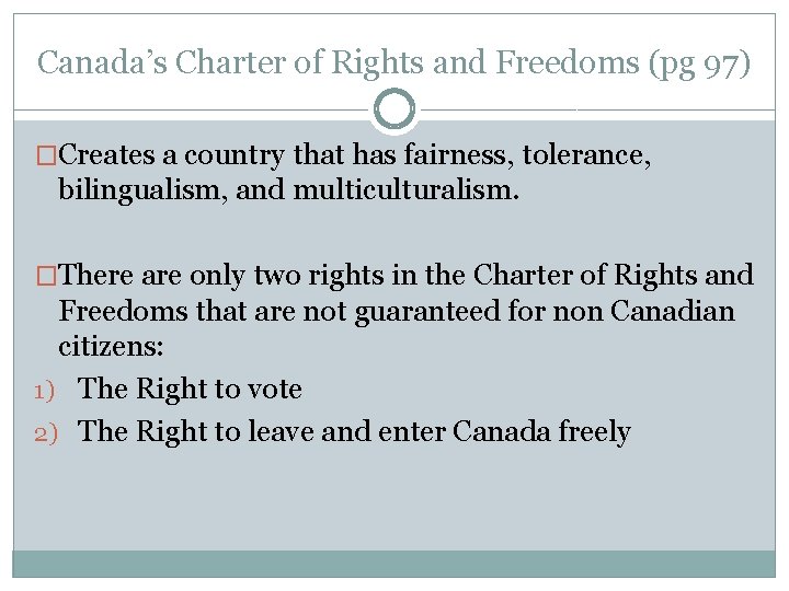 Canada’s Charter of Rights and Freedoms (pg 97) �Creates a country that has fairness,