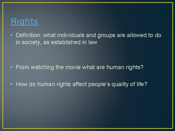 Rights • Definition: what individuals and groups are allowed to do in society, as