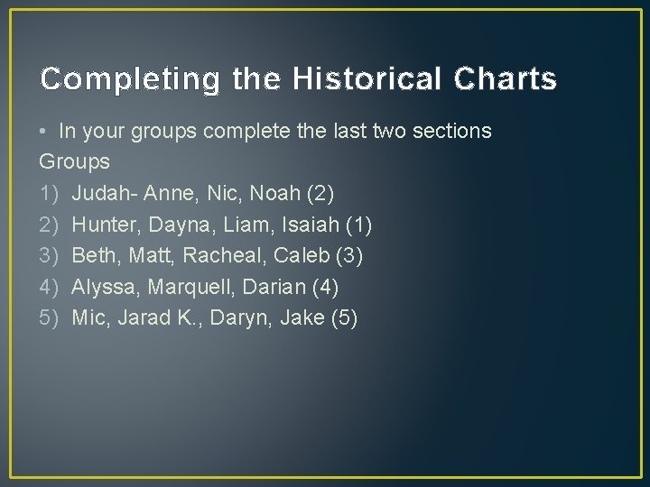 Completing the Historical Charts • In your groups complete the last two sections Groups