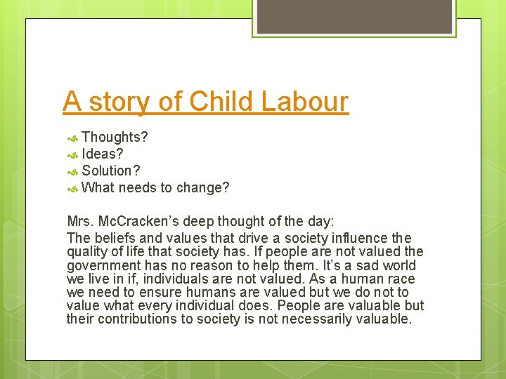 A story of Child Labour Thoughts? Ideas? Solution? What needs to change? Mrs. Mc.