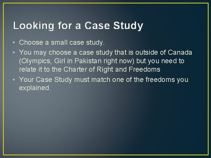 Looking for a Case Study • Choose a small case study. • You may