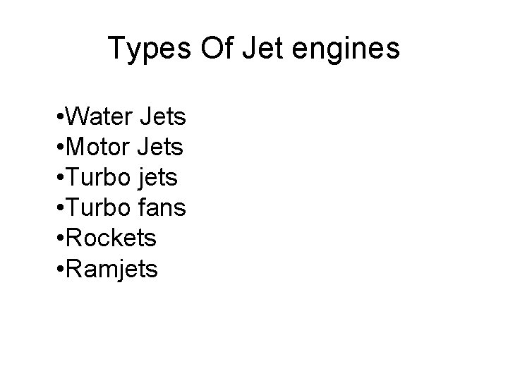 Types Of Jet engines • Water Jets • Motor Jets • Turbo jets • Types Of Jet engines • Water Jets • Motor Jets • Turbo jets •