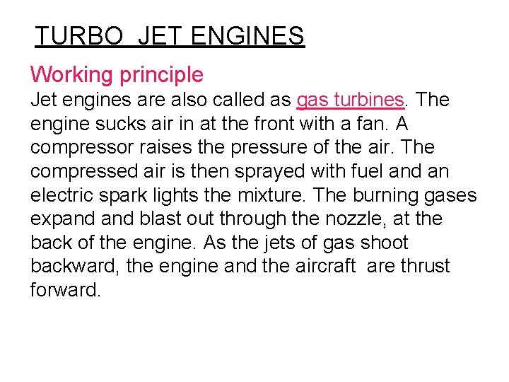 TURBO JET ENGINES Working principle Jet engines are also called as gas turbines. The