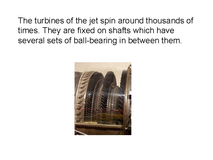 The turbines of the jet spin around thousands of times. They are fixed on