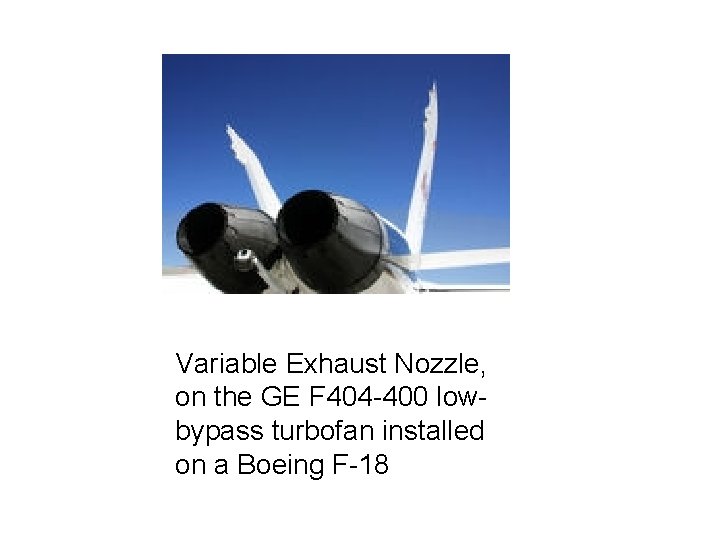 Variable Exhaust Nozzle, on the GE F 404 -400 lowbypass turbofan installed on a