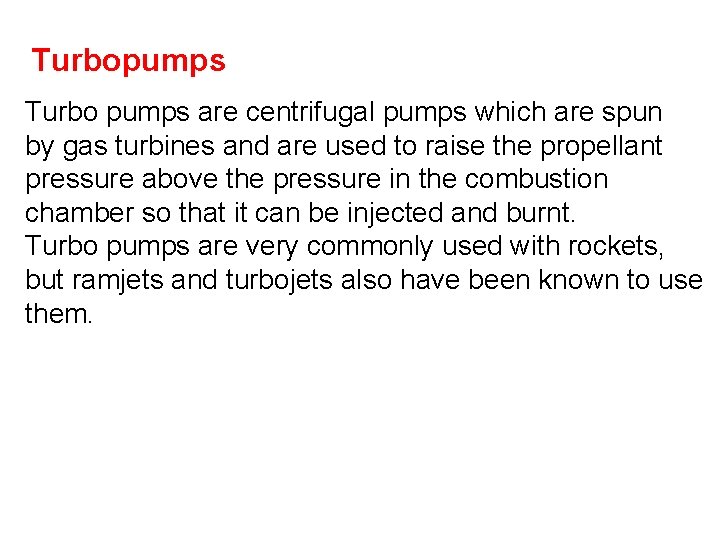 Turbopumps Turbo pumps are centrifugal pumps which are spun by gas turbines and are